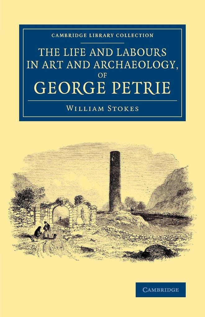 The Life and Labours in Art and Archaeology of George Petrie