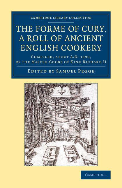 The Forme of Cury a Roll of Ancient English Cookery