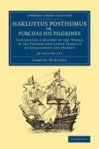 Hakluytus Posthumus Or Purchas His Pilgrimes 20 Volume Set: Contayning a History of the World in Sea Voyages and Lande Travells by Englishmen and Oth - Samuel Purchas