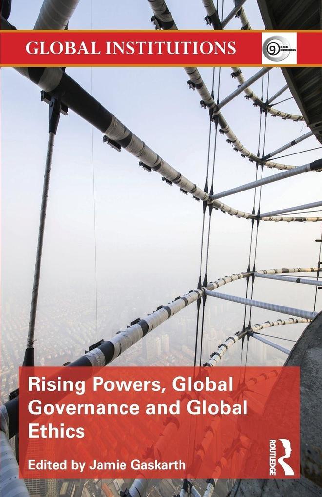 Rising Powers Global Governance and Global Ethics