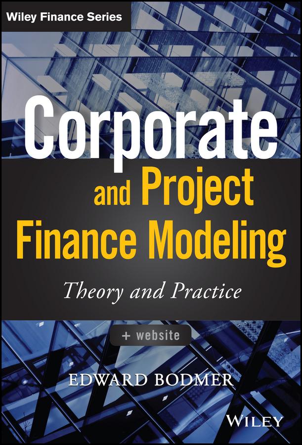 Wiley-Scrivener Corporate And Project Finance Modeling