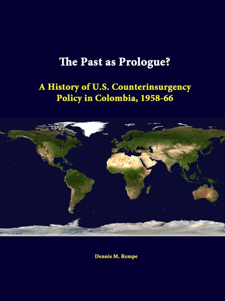 The Past As Prologue? A History Of U.S. Counterinsurgency Policy In Colombia 1958-66