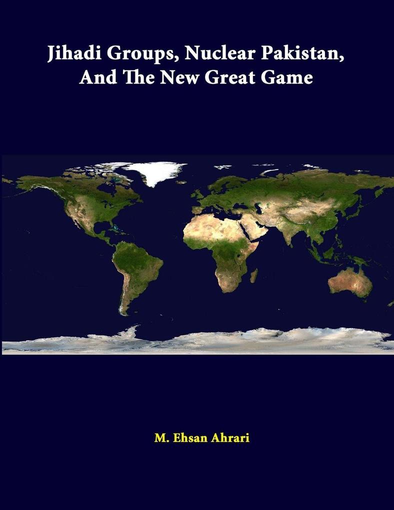 Jihadi Groups Nuclear Pakistan And The New Great Game
