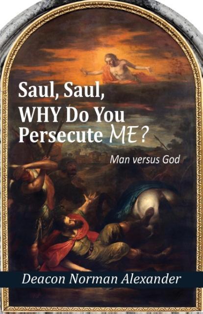 Saul Saul Why Do You Persecute Me?