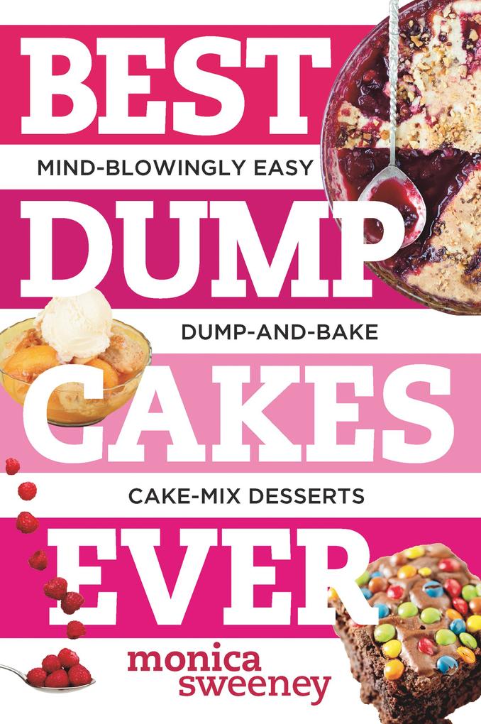 Best Dump Cakes Ever: Mind-Blowingly Easy Dump-and-Bake Cake Mix Desserts