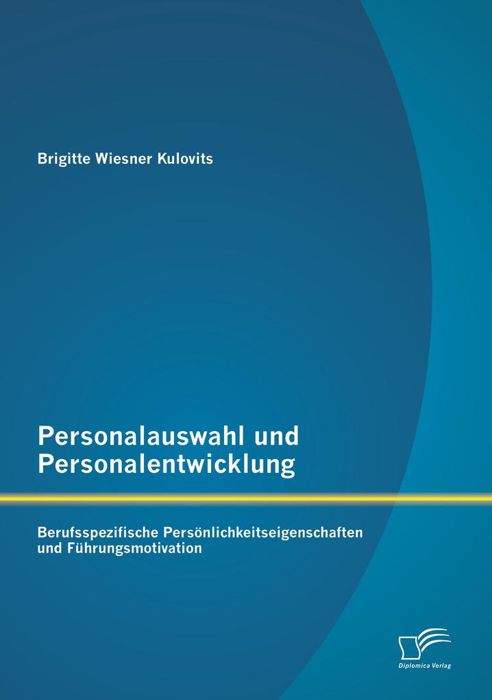 Personalauswahl und Personalentwicklung: Berufsspezifische Persönlichkeitseigenschaften und Führungsmotivation