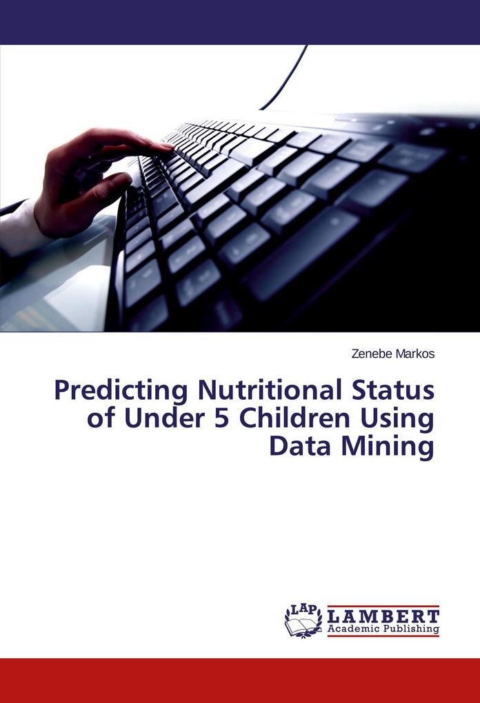 Predicting Nutritional Status of Under 5 Children Using Data Mining