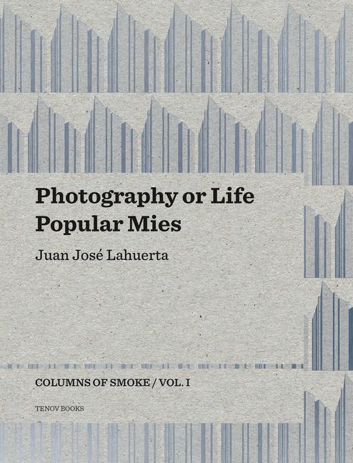 Photography or Life / Popular Mies: Columns of Smoke Volume 1 - Juan José Lahuerta
