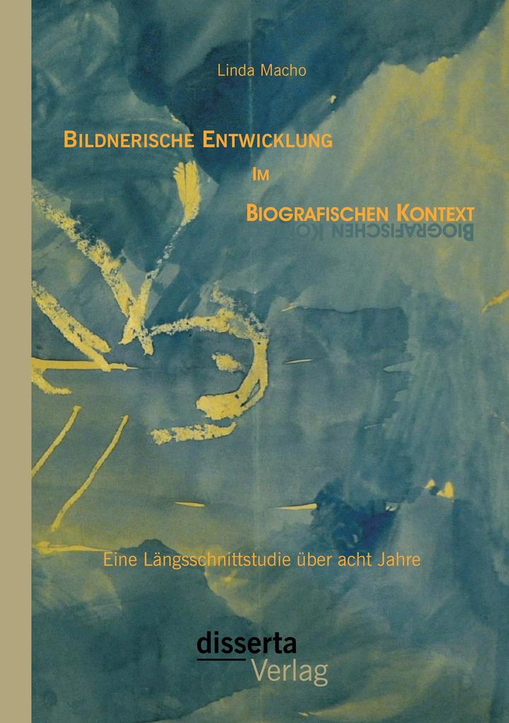 Bildnerische Entwicklung im biografischen Kontext: Eine Längsschnittstudie über acht Jahre