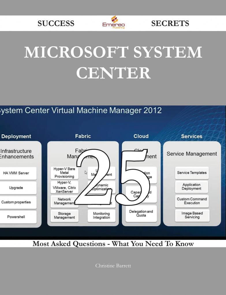 Microsoft System Center 25 Success Secrets - 25 Most Asked Questions On Microsoft System Center - What You Need To Know