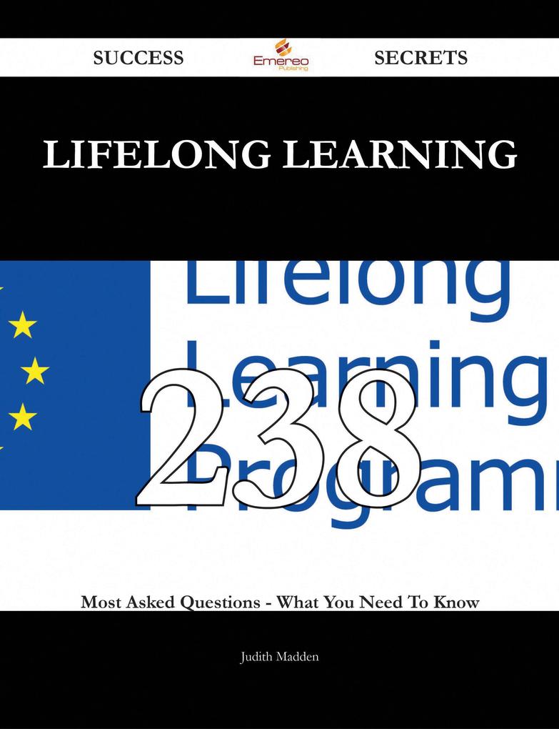Lifelong learning 238 Success Secrets - 238 Most Asked Questions On Lifelong learning - What You Need To Know