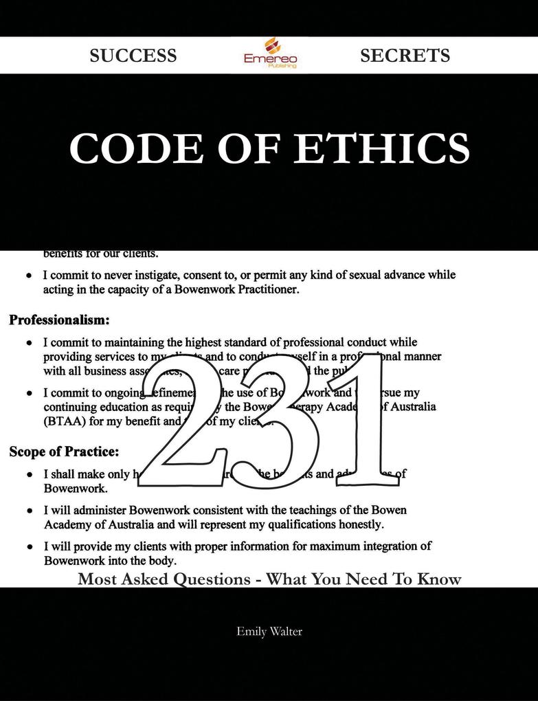 Code of Ethics 231 Success Secrets - 231 Most Asked Questions On Code of Ethics - What You Need To Know