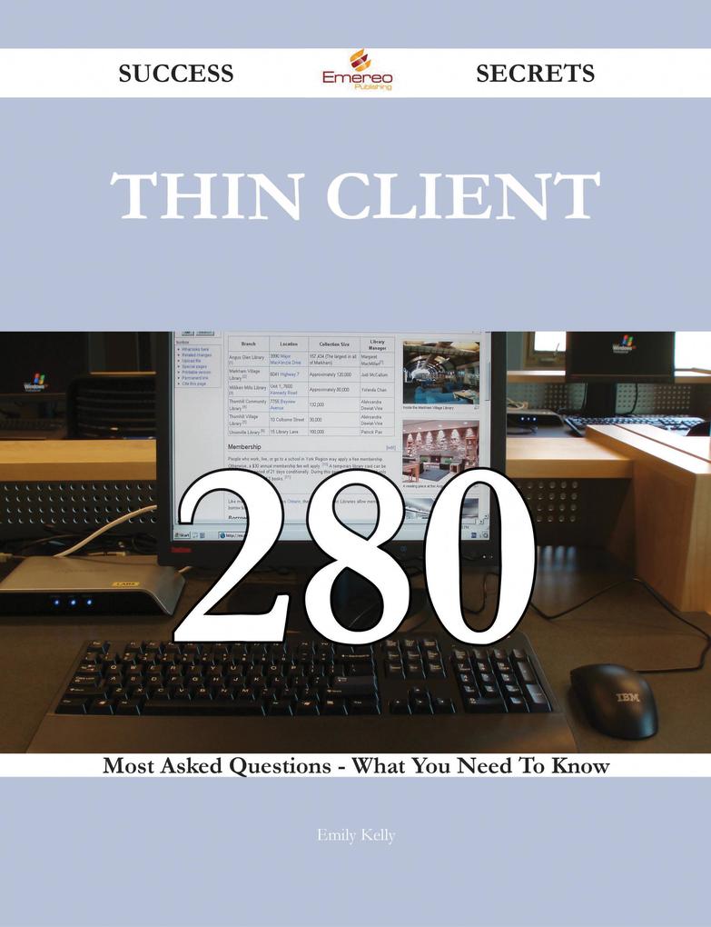 Thin Client 280 Success Secrets - 280 Most Asked Questions On Thin Client - What You Need To Know