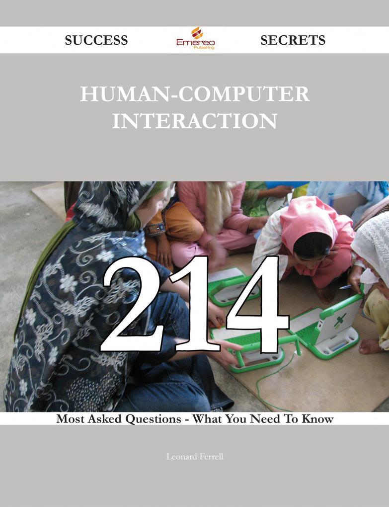 Human-computer Interaction 214 Success Secrets - 214 Most Asked Questions On Human-computer Interaction - What You Need To Know