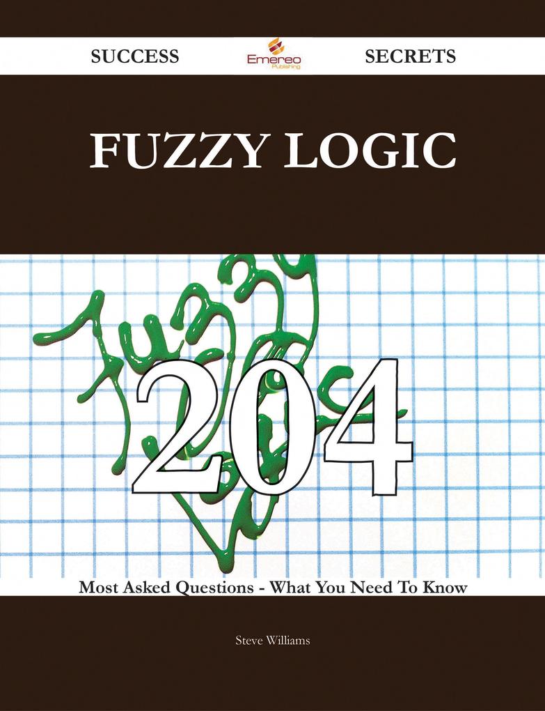 fuzzy logic 204 Success Secrets - 204 Most Asked Questions On fuzzy logic - What You Need To Know
