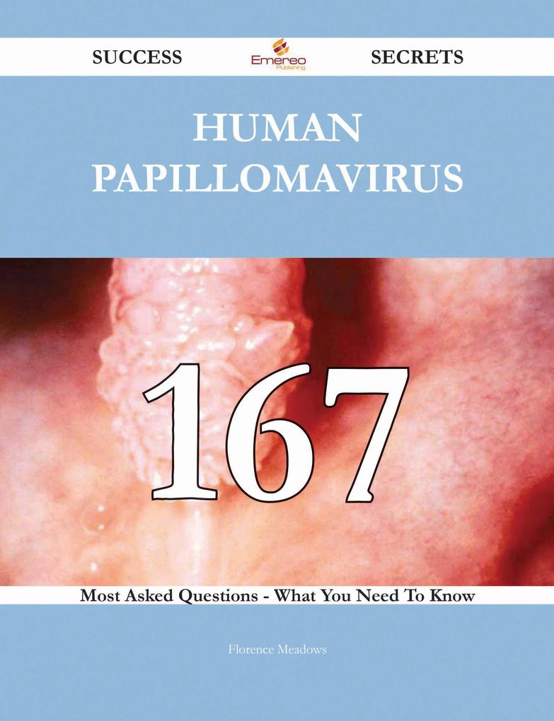 Human papillomavirus 167 Success Secrets - 167 Most Asked Questions On Human papillomavirus - What You Need To Know