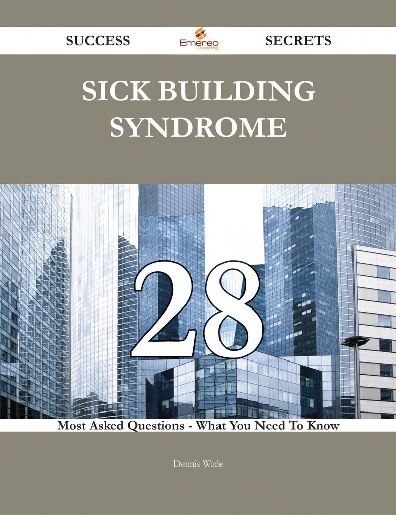 Sick building syndrome 28 Success Secrets - 28 Most Asked Questions On Sick building syndrome - What You Need To Know