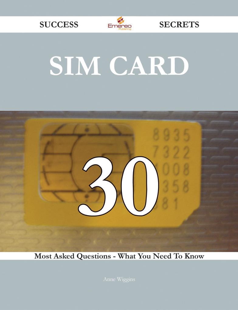 SIM card 30 Success Secrets - 30 Most Asked Questions On SIM card - What You Need To Know