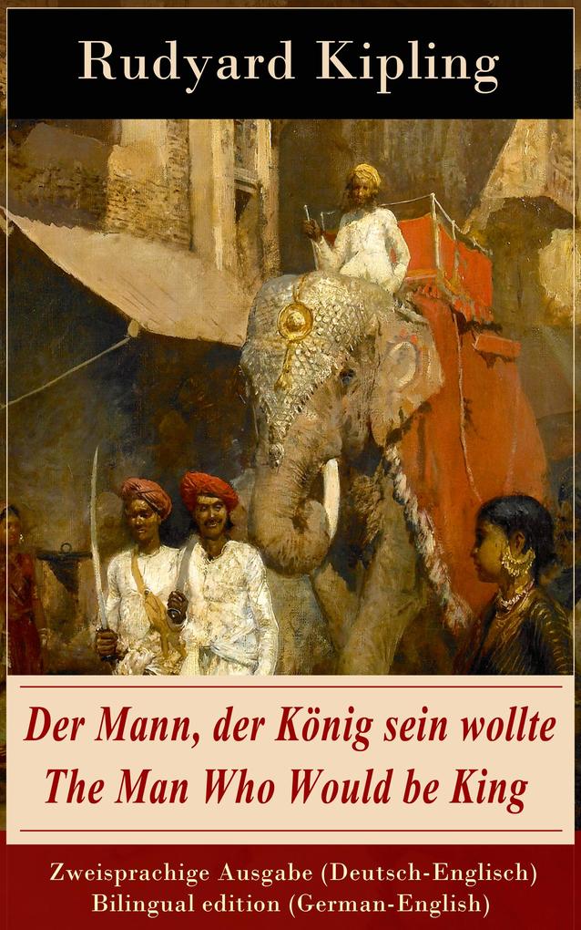 Der Mann der König sein wollte / The Man Who Would be King - Zweisprachige Ausgabe (Deutsch-Englisch) / Bilingual edition (German-English)