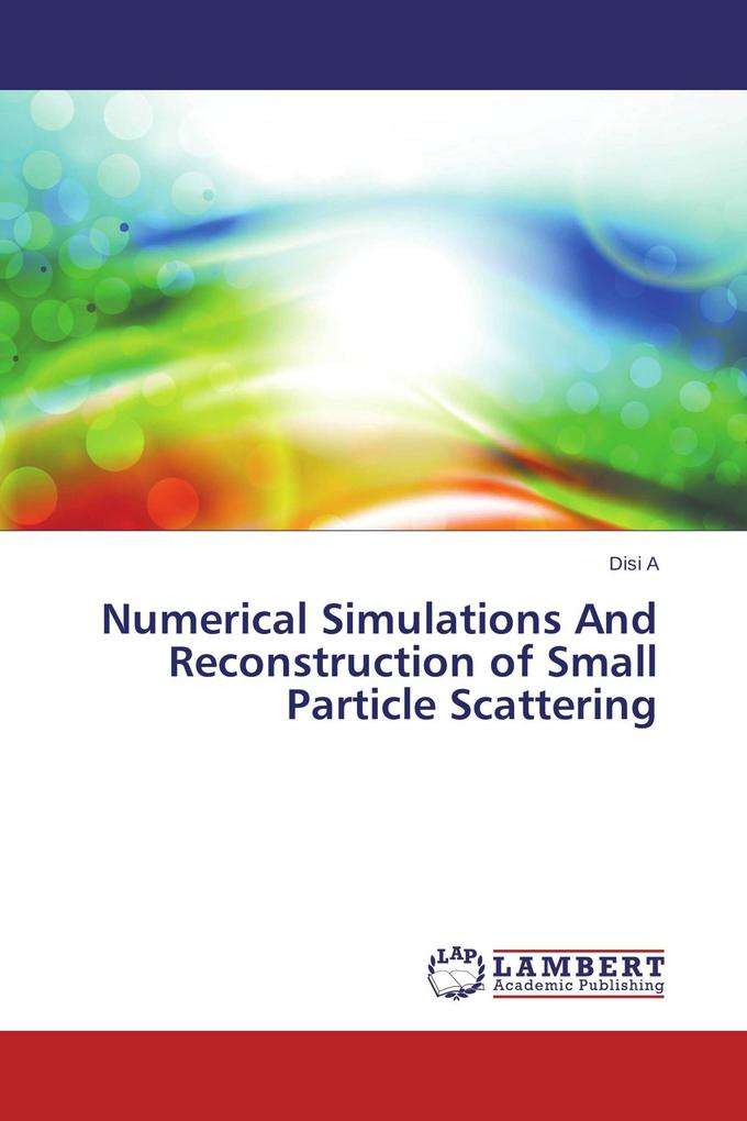 Numerical Simulations And Reconstruction of Small Particle Scattering