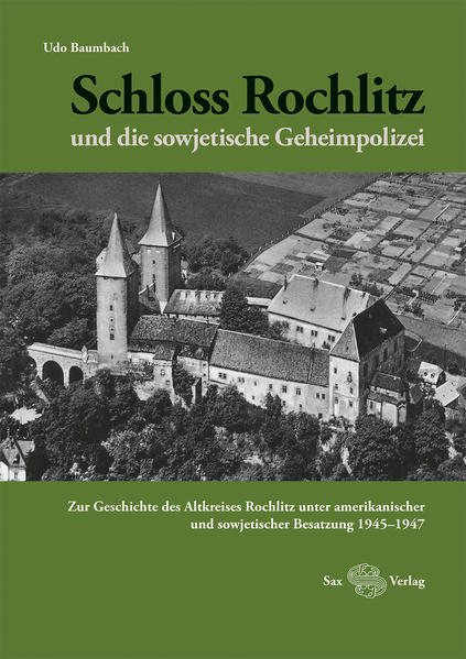 Schloss Rochlitz und die sowjetische Geheimpolizei - Udo Baumbach
