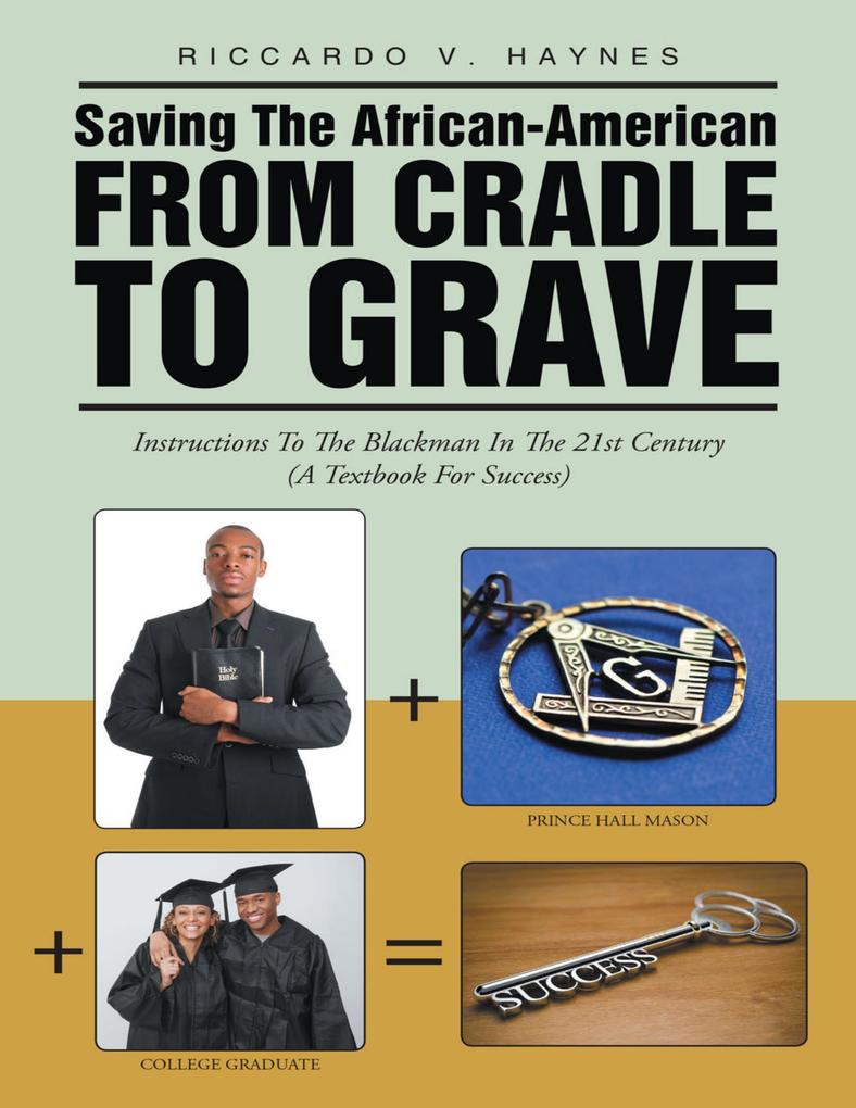 Saving the African American from Cradle to Grave: Instructions to the Blackman In the 21st Century a Textbook for Success