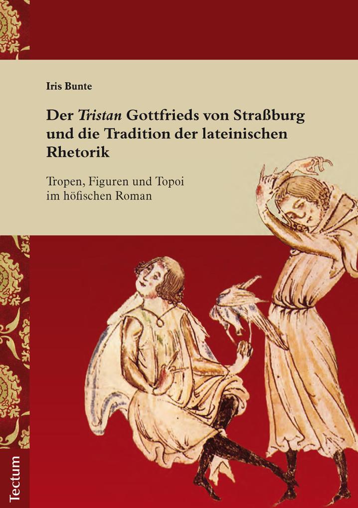 Der Tristan Gottfrieds von Straßburg und die Tradition der lateinischen Rhetorik