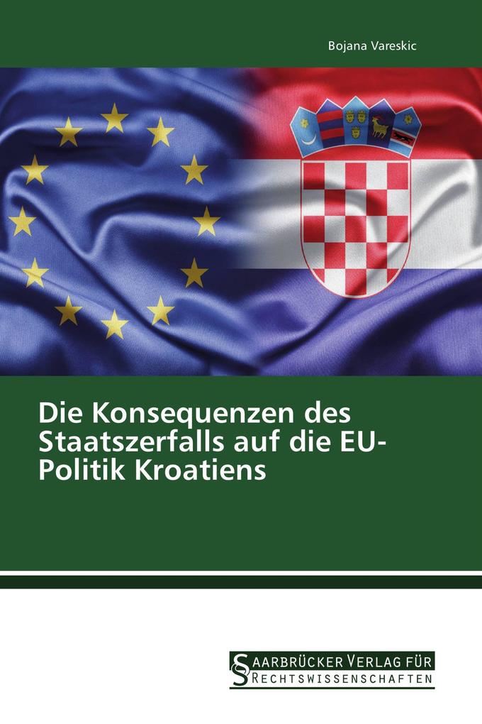 Die Konsequenzen des Staatszerfalls auf die EU-Politik Kroatiens