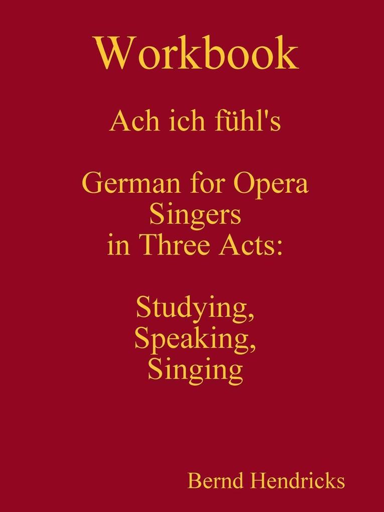 Workbook Ach ich fühl‘s - German for Opera Singers in Three Acts