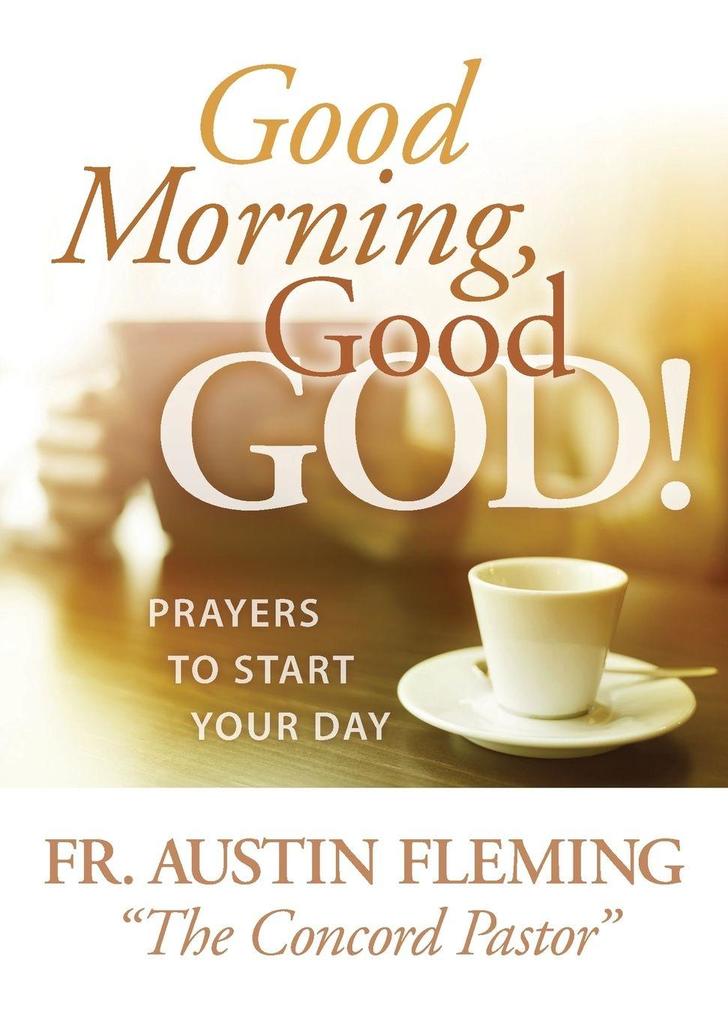 Good Morning Good God! Prayers to Start Your Day
