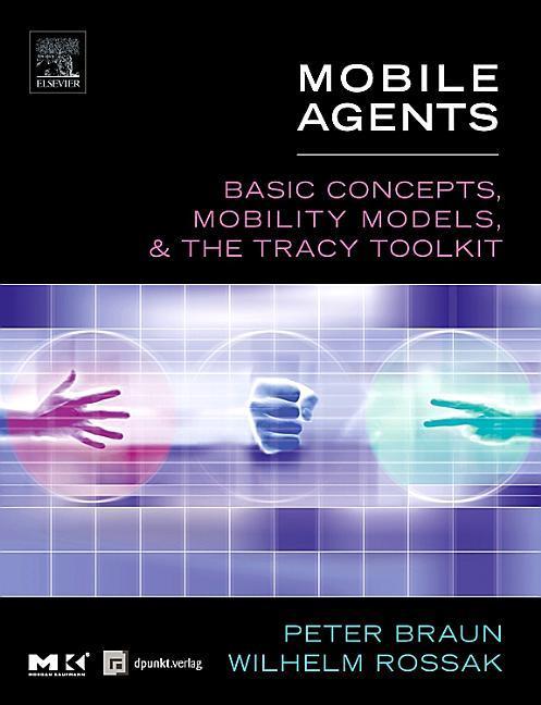 Mobile Agents: Basic Concepts Mobility Models and the Tracy Toolkit - Peter Braun/ Wilhelm R. Rossak