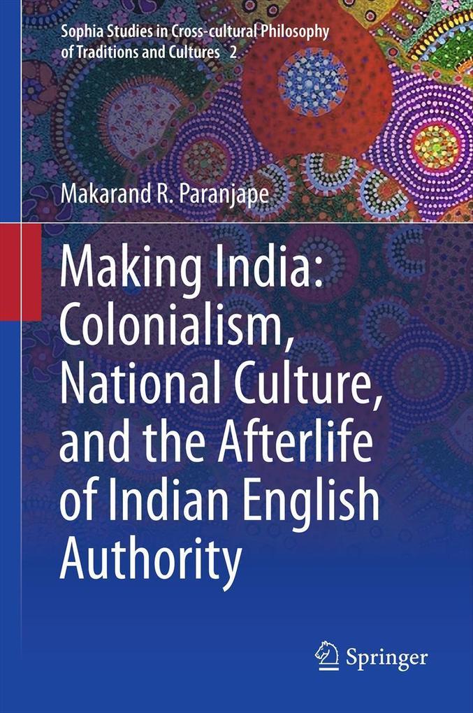 Making India: Colonialism National Culture and the Afterlife of Indian English Authority