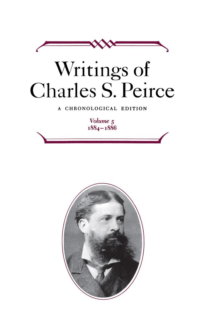 Writings of Charles S. Peirce: A Chronological Edition Volume 5