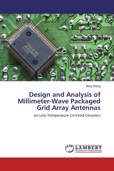 Design and Analysis of Millimeter-Wave Packaged Grid Array Antennas - Bing Zhang