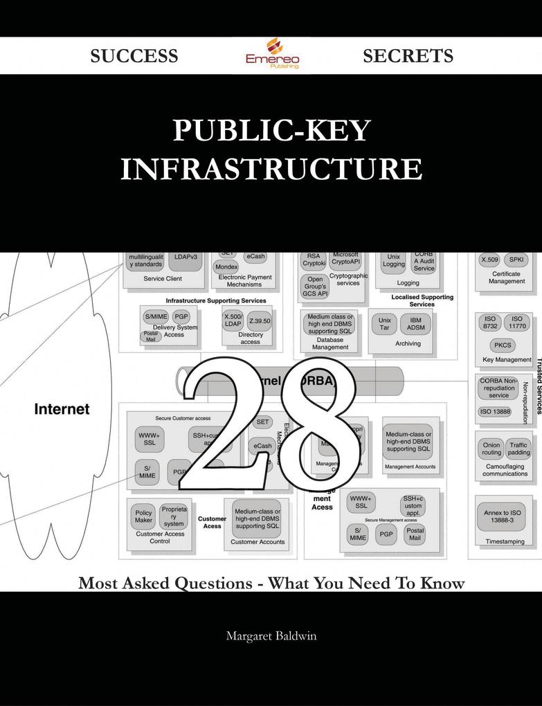 Public-Key Infrastructure 28 Success Secrets - 28 Most Asked Questions On Public-Key Infrastructure - What You Need To Know
