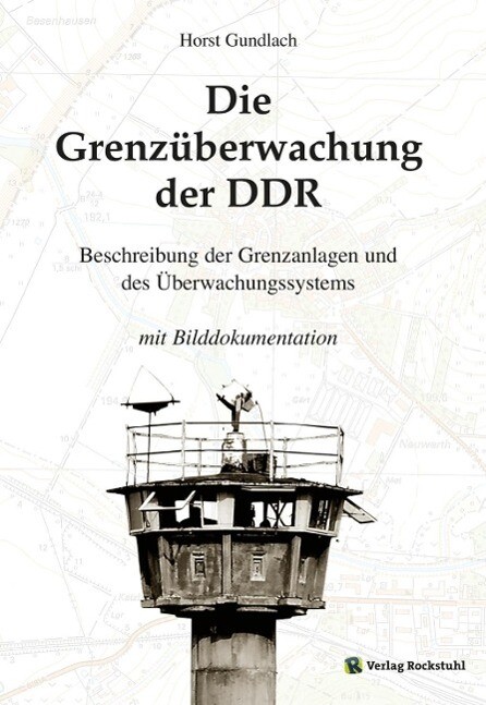 Die Grenzüberwachung der DDR - Horst Gundlach