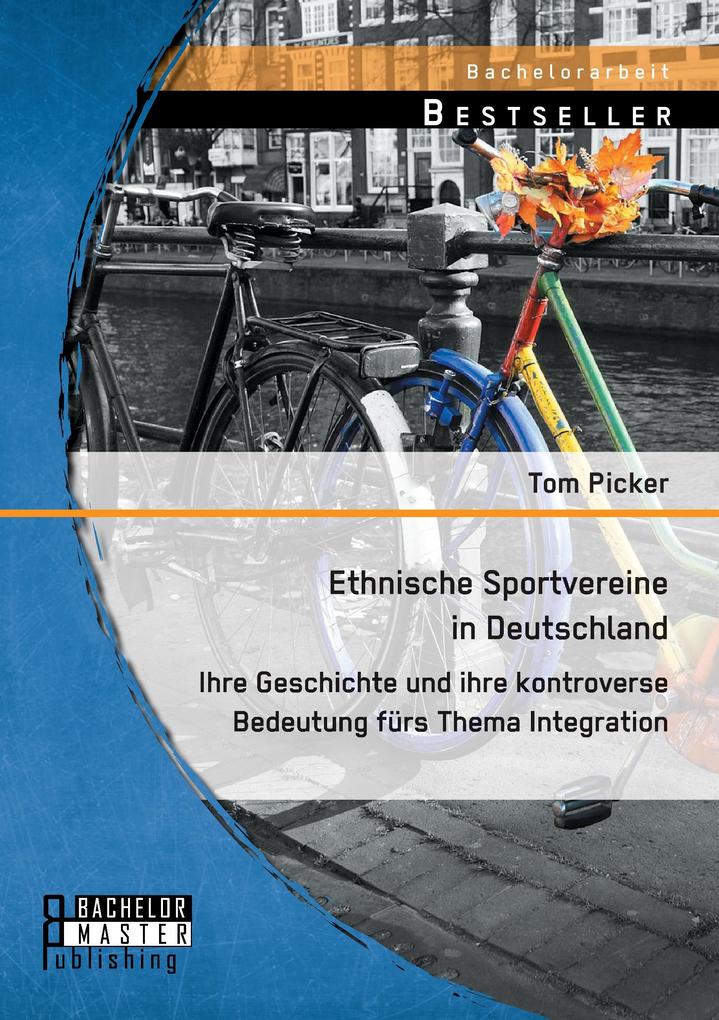 Ethnische Sportvereine in Deutschland: Ihre Geschichte und ihre kontroverse Bedeutung fürs Thema Integration