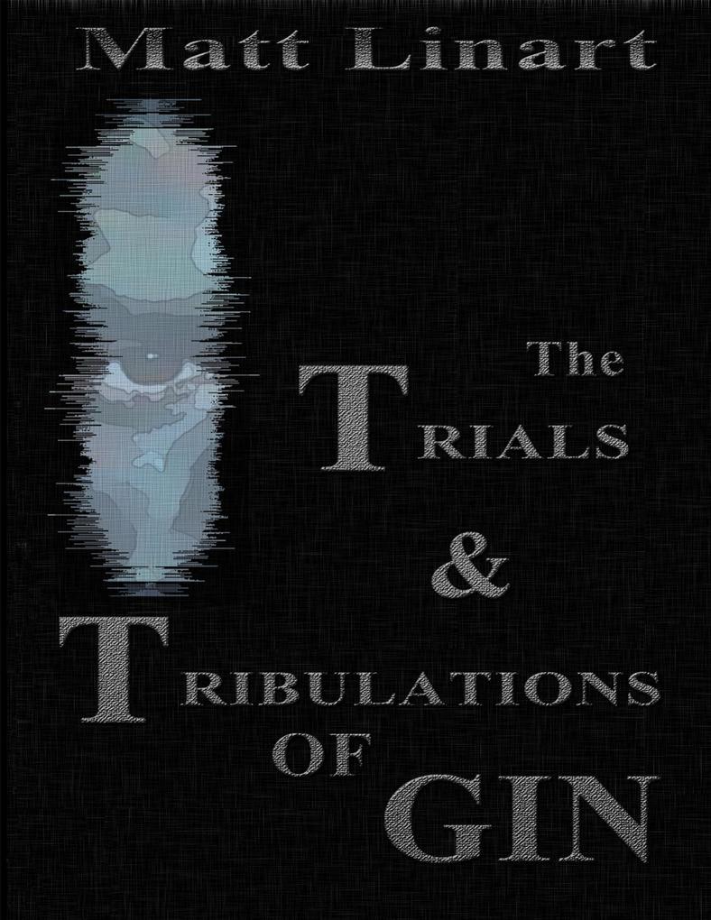 The Trials & Tribulations of Gin