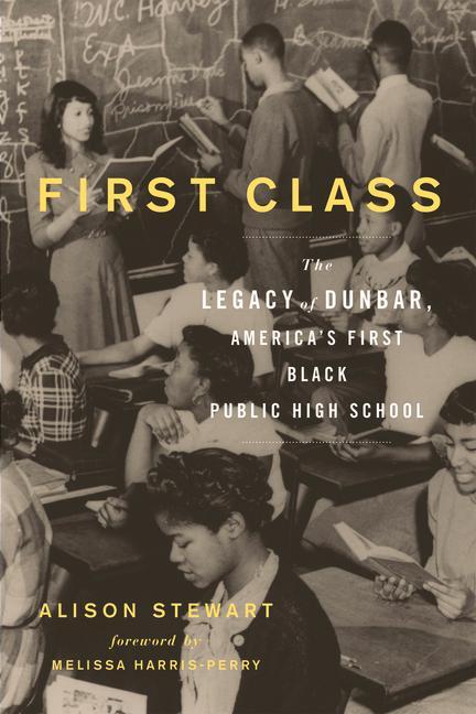 First Class: The Legacy of Dunbar America‘s First Black Public High School