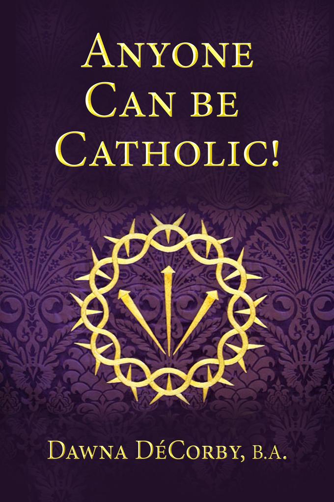 Anyone Can Be Catholic