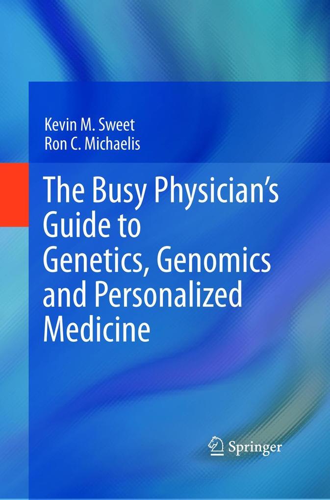 The Busy Physician's Guide To Genetics Genomics and Personalized Medicine