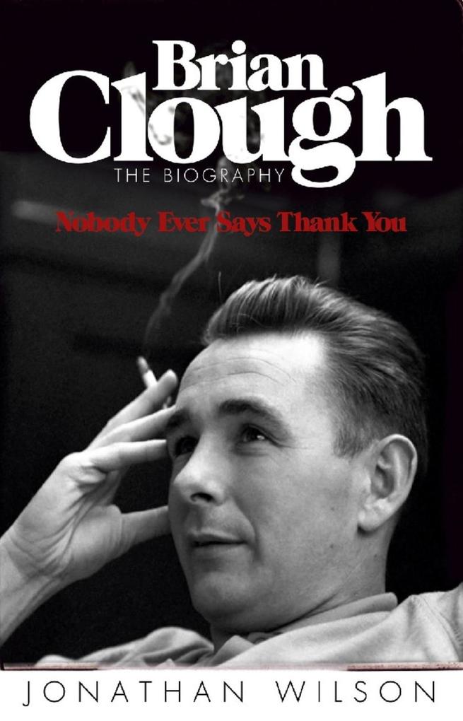 Brian Clough: Nobody Ever Says Thank You