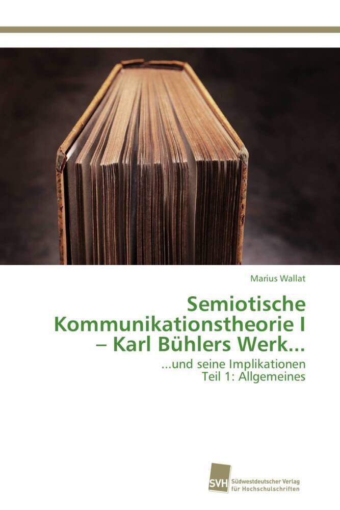Semiotische Kommunikationstheorie I - Karl Bühlers Werk...