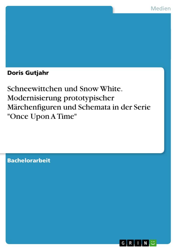 Schneewittchen und Snow White. Modernisierung prototypischer Märchenfiguren und Schemata in der Serie Once Upon A Time - Doris Gutjahr