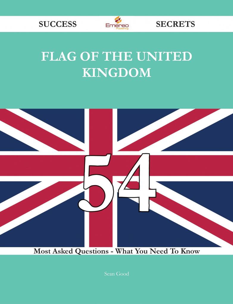 Flag of the United Kingdom 54 Success Secrets - 54 Most Asked Questions On Flag of the United Kingdom - What You Need To Know