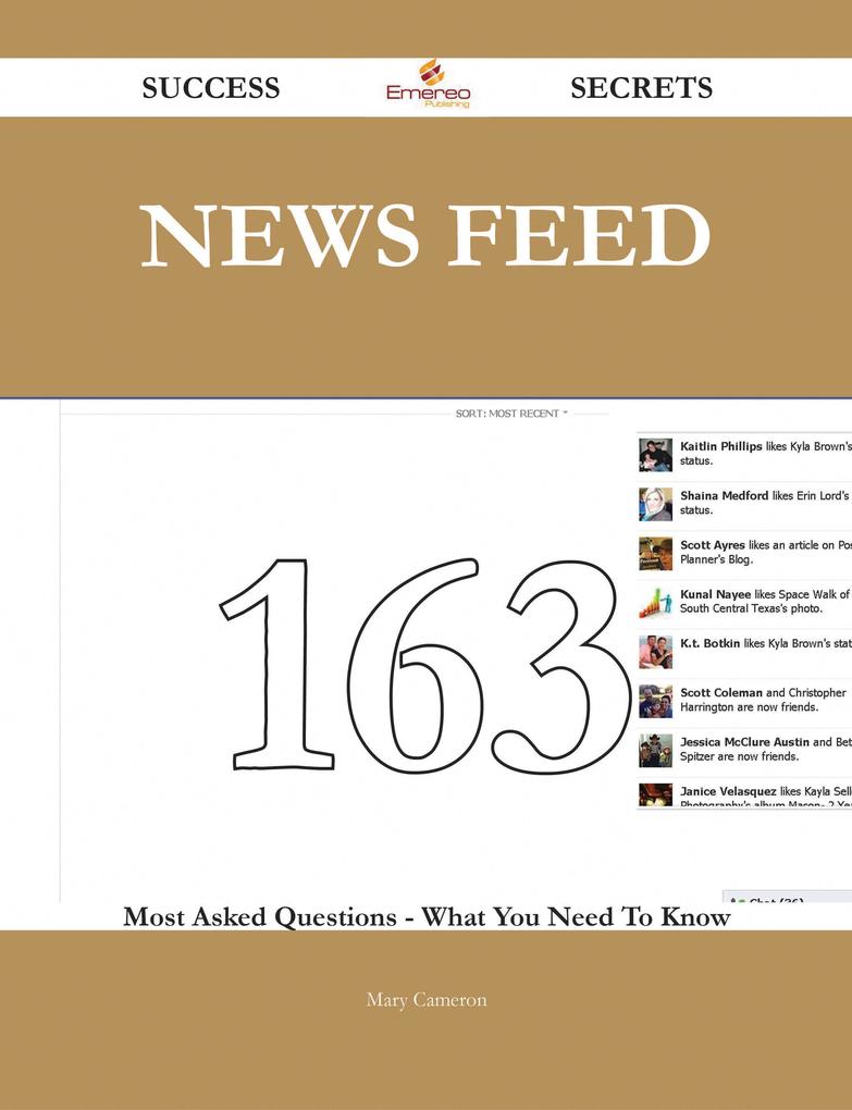 News Feed 163 Success Secrets - 163 Most Asked Questions On News Feed - What You Need To Know