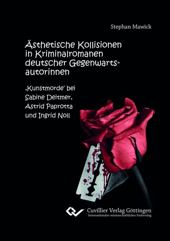 Ästhetische Kollisionen in Kriminalromanen deutscher Gegenwartsautorinnen. Kunstmorde' bei Sabine Deitmer Astrid Paprotta und Ingrid Noll