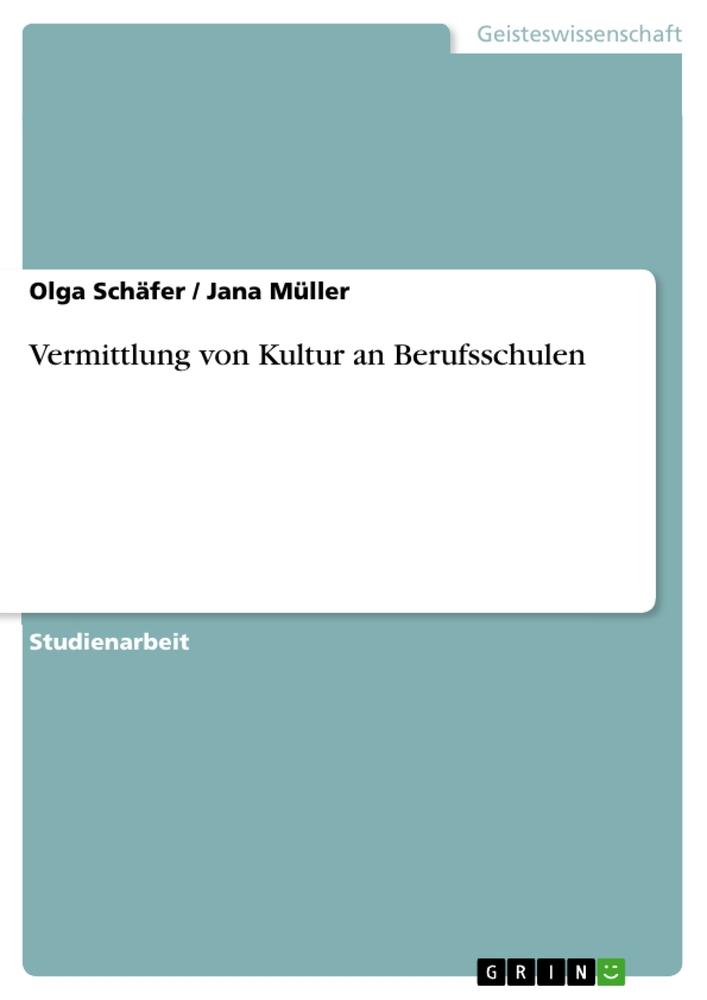 Vermittlung von Kultur an Berufsschulen - Jana Müller/ Olga Schäfer