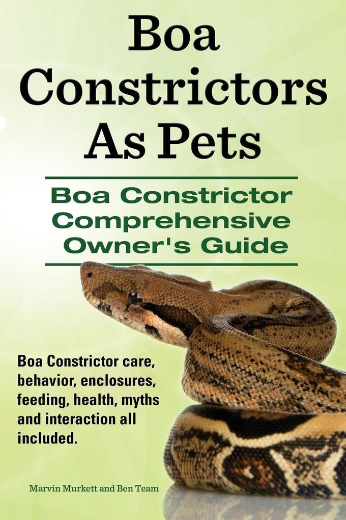 Boa Constrictors as Pets. Boa Constrictor Comprehensive Owner‘s Guide. Boa Constrictor Care Behavior Enclosures Feeding Health Myths and Interact