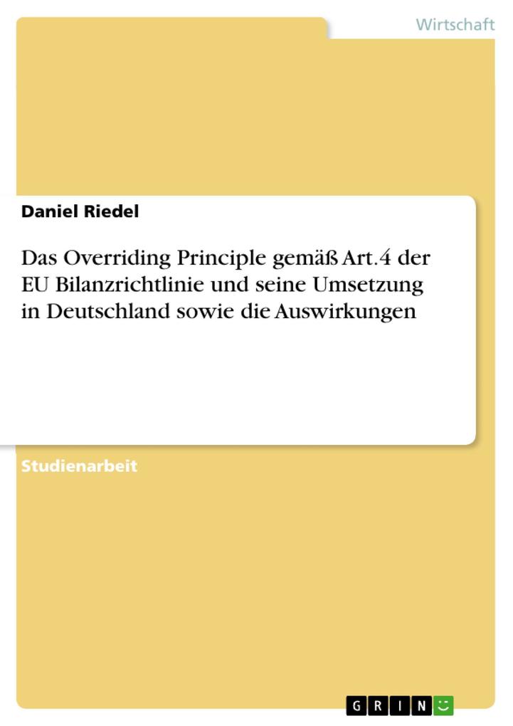 Das Overriding Principle gemäß Art.4 der EU Bilanzrichtlinie und seine Umsetzung in Deutschland sowie die Auswirkungen